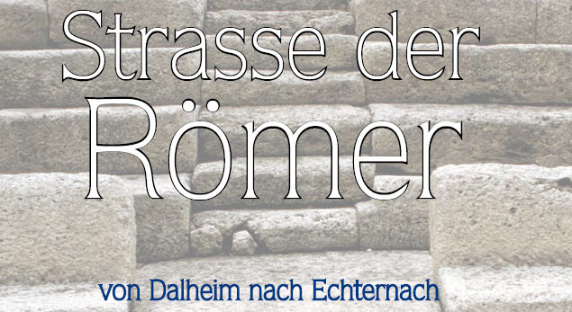 Strasse der Römer - von Dalheim nach Echternach